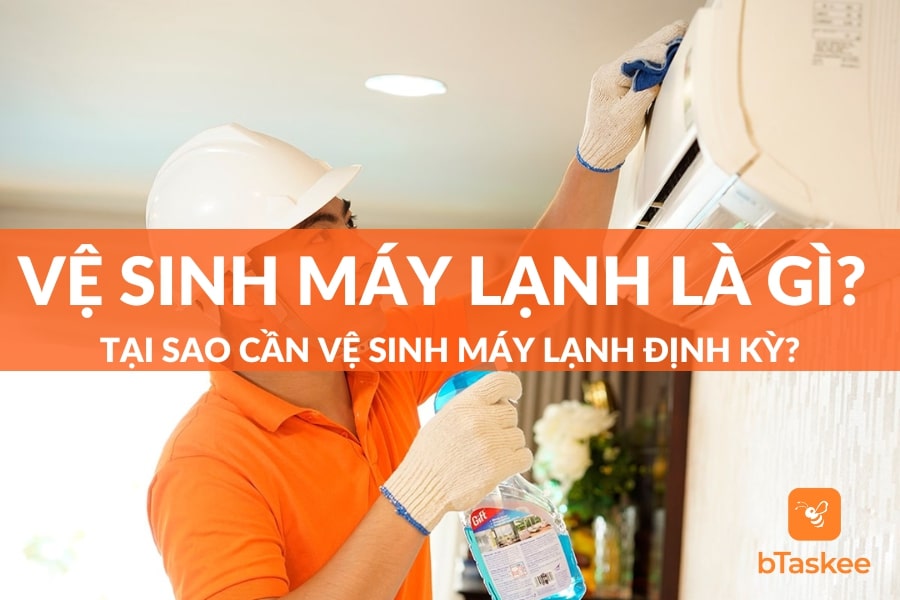 Vệ Sinh Máy Lạnh Là Gì? Tại Sao Cần Phải Vệ Sinh Định Kỳ?