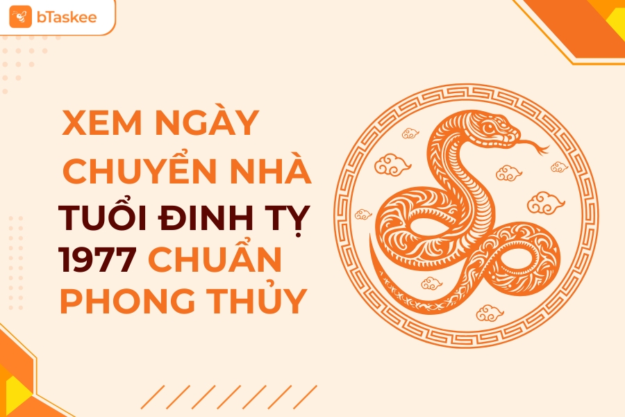 Hướng Dẫn Xem Ngày Chuyển Nhà Tuổi Đinh Tỵ 1977 Chuẩn Phong Thủy