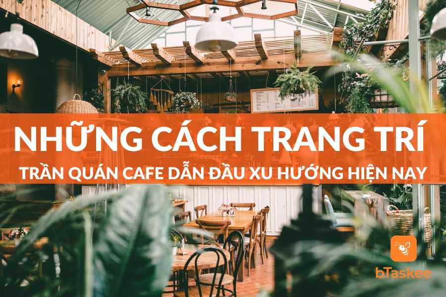 Những Mẫu Trang Trí Trần Quán Cafe Dẫn Đầu Xu Hướng