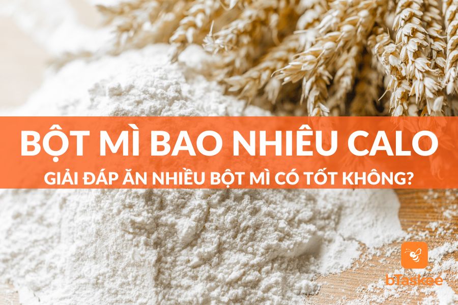 Bột Mì Bao Nhiêu Calo? Ăn Nhiều Bột Mì Có Tốt Không?
