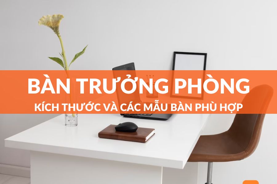 Cách Chọn Kích Thước Bàn Trưởng Phòng Chuẩn Nhất
