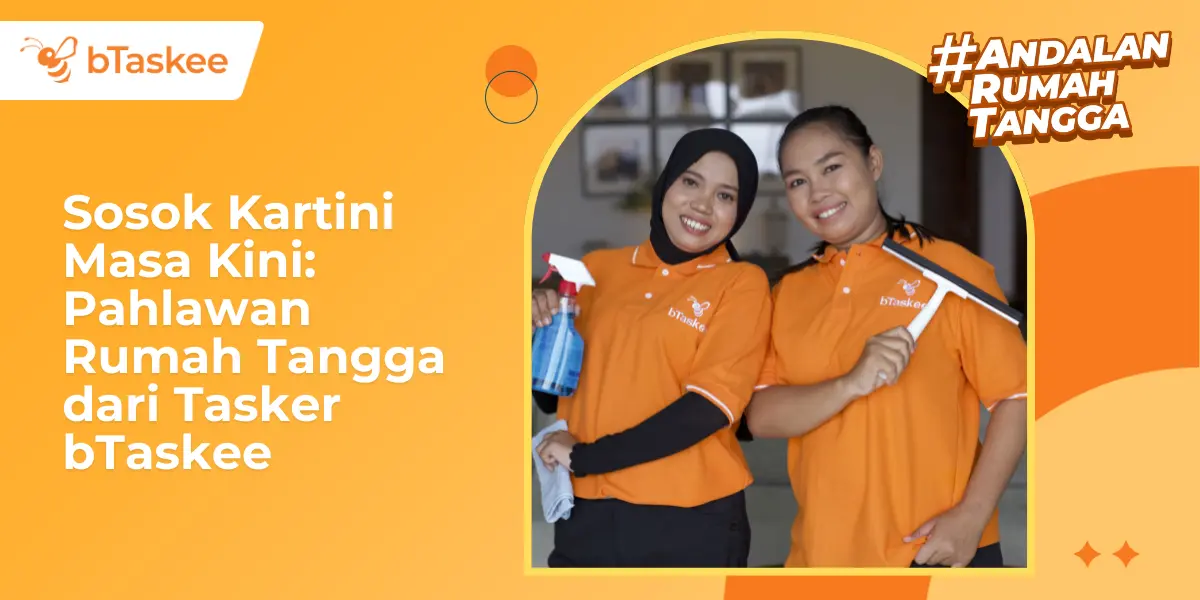 Sosok Kartini Masa Kini: Pahlawan Rumah Tangga dari Tasker bTaskee