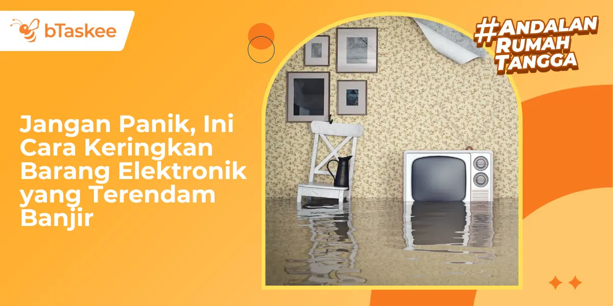 Jangan Panik, Ini Cara Keringkan Barang Elektronik yang Terendam Banjir