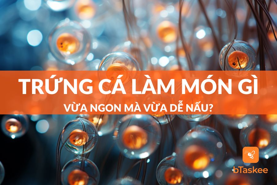 [Giải Đáp] Trứng Cá Làm Món Gì Ngon Đơn Giản Dễ Chế Biến?