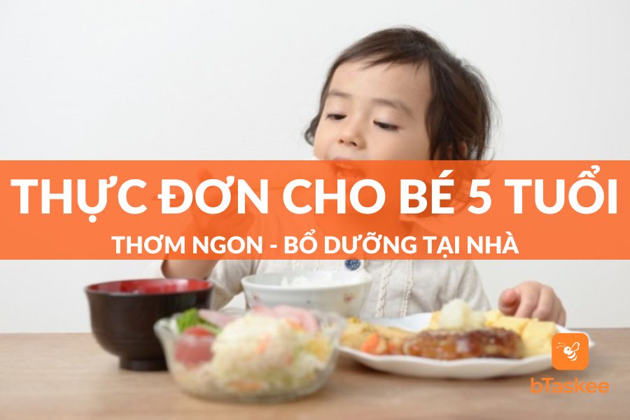Thực Đơn Cho Bé 5 Tuổi Thơm Ngon, Bổ Dưỡng Tại Nhà