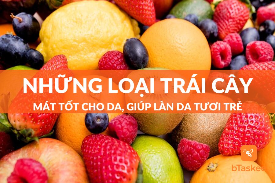 Những Loại Trái Cây Mát Tốt Cho Da, Giúp Da Căng Tràn Sức Sống