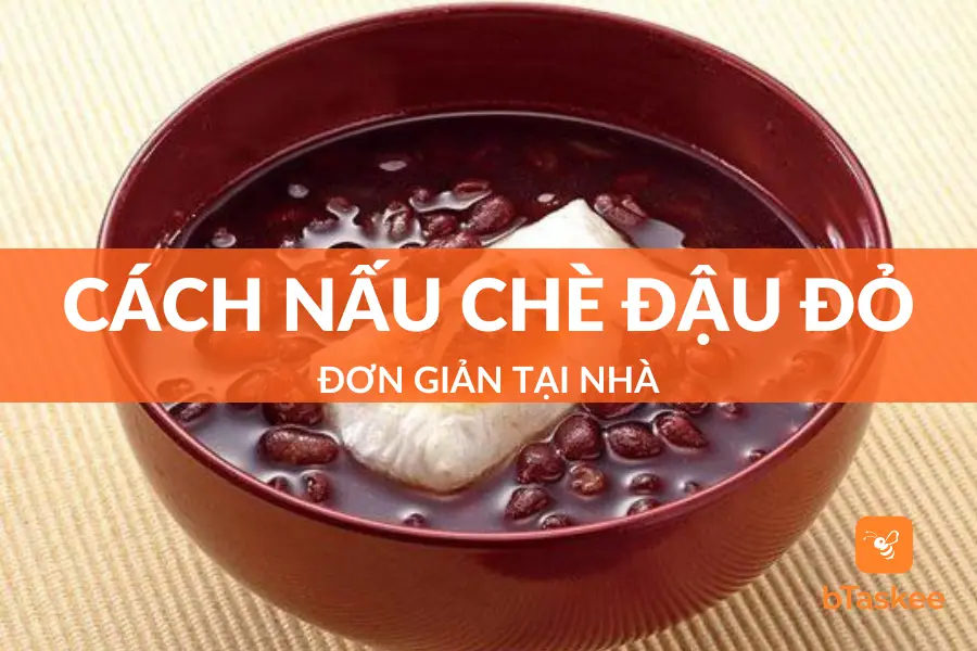 Cách Nấu Chè Đậu Đỏ Ngon Đơn Giản Dễ Làm Tại Nhà