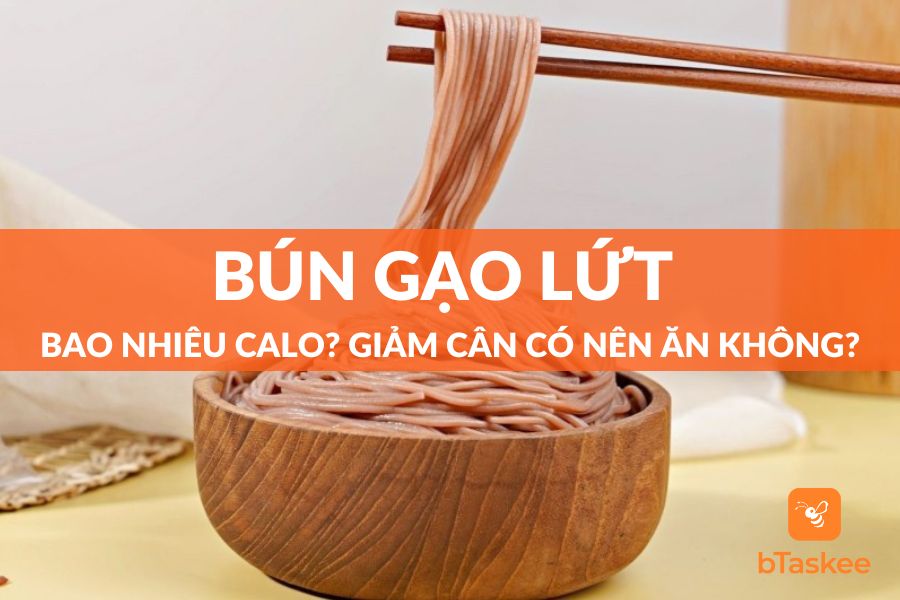 Bún Gạo Lứt Bao Nhiêu Calo? Giảm Cân Có Nên Ăn Không?