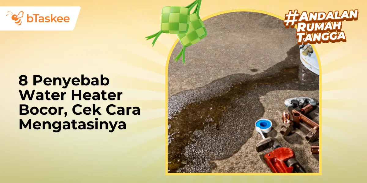 8 Penyebab Water Heater Bocor, Cek Cara Mengatasinya