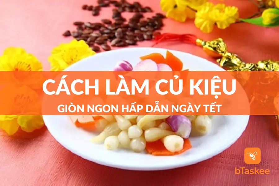 Cách Làm Củ Kiệu Ngày Tết Giòn Ngon Hết Ý