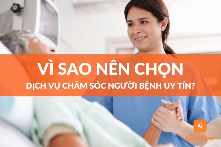 Vì Sao Nên Chọn Dịch Vụ Chăm Sóc Người Bệnh Uy Tín?