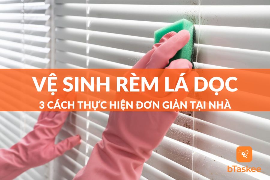 3 Cách Vệ Sinh Rèm Lá Dọc (Rèm Sáo Lá Đứng) Đơn Giản