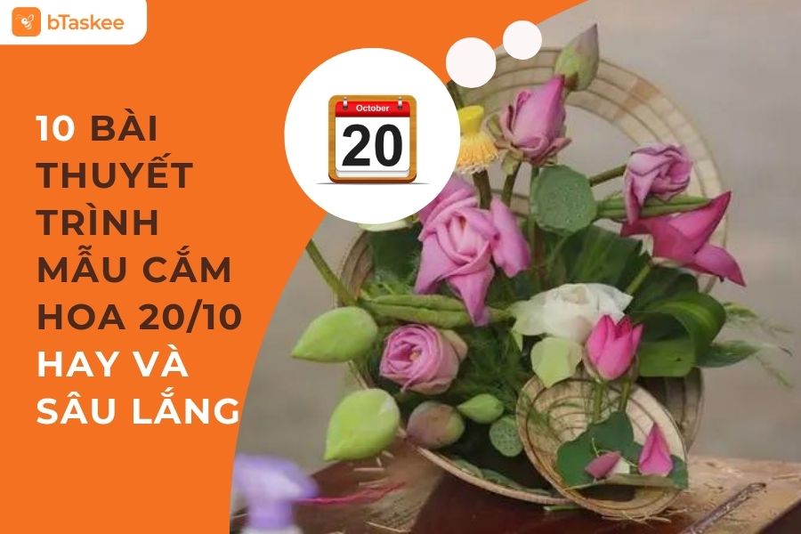 10 Mẫu Bài Thuyết Trình Cắm Hoa 20/10 Hay Và Sâu Lắng Nhất