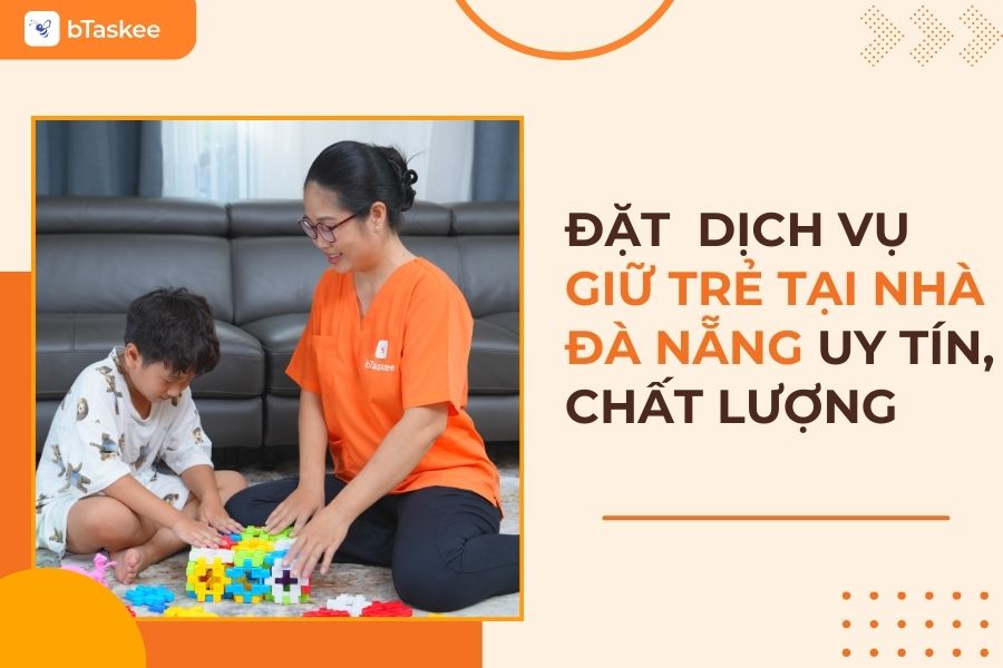 Đặt Dịch Vụ Giữ Trẻ Tại Nhà Đà Nẵng Trên App Chỉ Với 30s Tiện Lợi