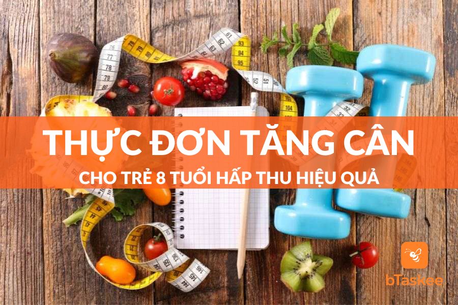 Gợi Ý Thực Đơn Tăng Cân Cho Trẻ 8 Tuổi Hấp Thu Hiệu Quả
