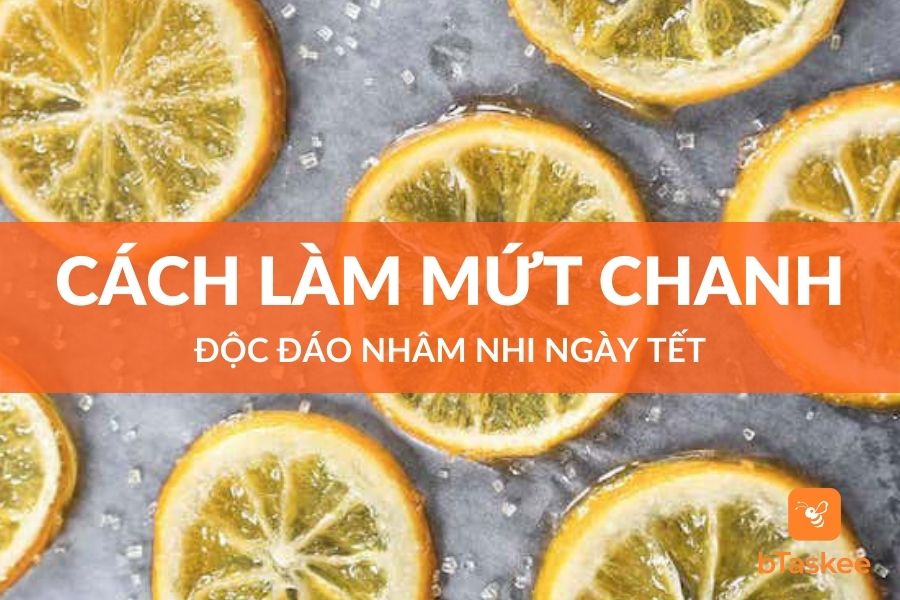 Cách Làm Mứt Chanh Dẻo Độc Đáo Nhâm Nhi Ngày Tết