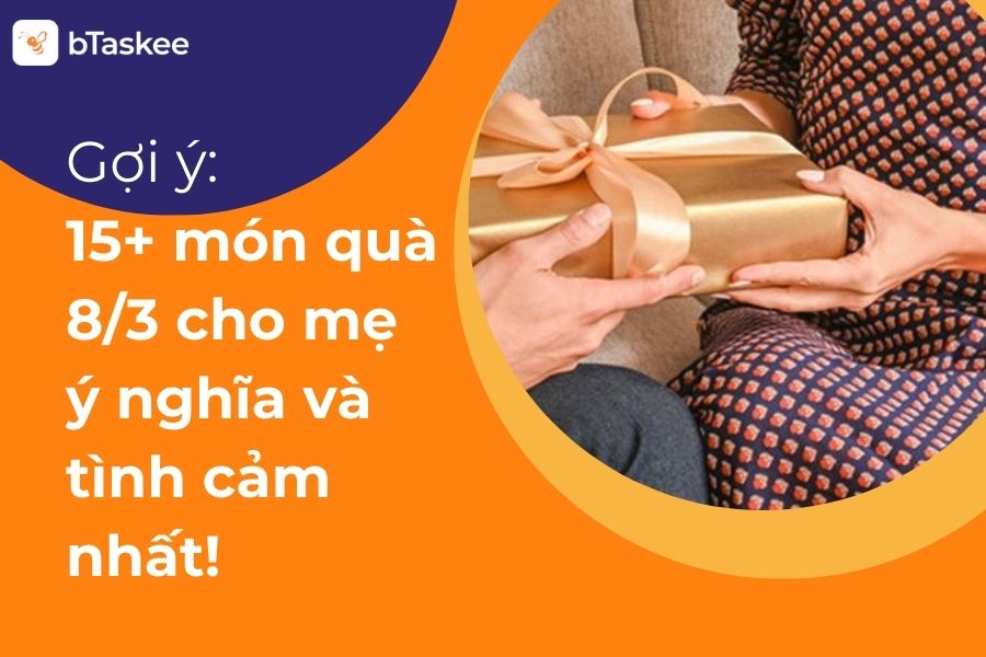 18+ Quà 8/3 Cho Mẹ Đầy Ý Nghĩa, Thiết Thực Và Vô Cùng Sâu Sắc