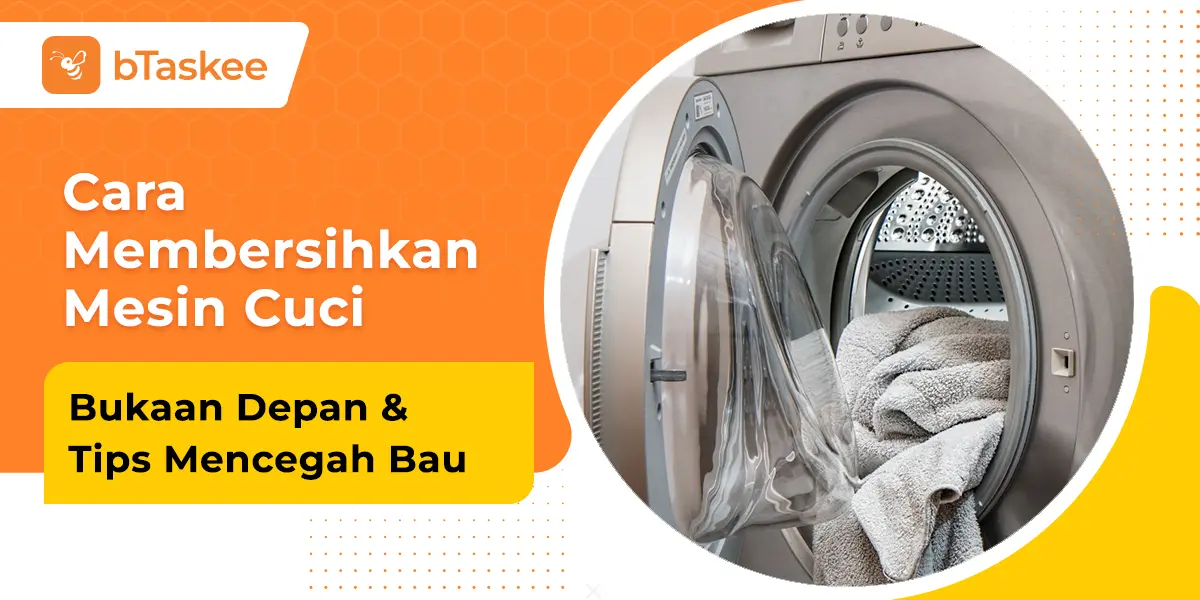 Cara Membersihkan Mesin Cuci Bukaan Depan & Tips Mencegah Bau