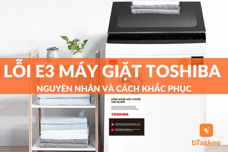 Lỗi E3 Máy Giặt Toshiba: Nguyên Nhân Và Cách Khắc Phục Tại Nhà