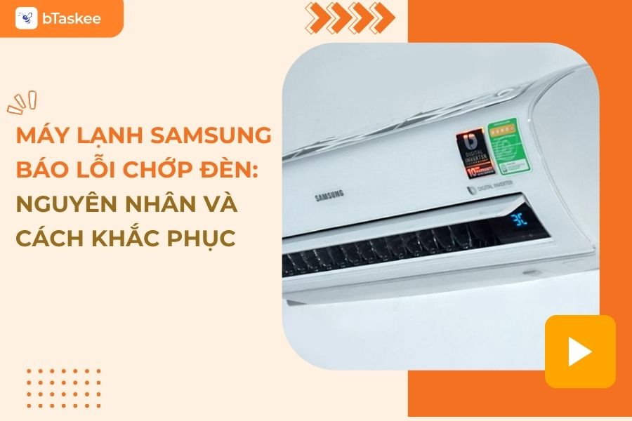 Máy Lạnh Samsung Báo Lỗi Chớp Đèn: Nguyên Nhân Và Cách Khắc Phục