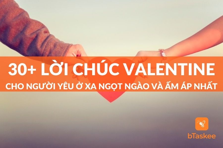 30+ Lời Chúc Valentine Cho Người Yêu Ở Xa Ngọt Ngào, Chân Thành Và Ấm Áp Nhất
