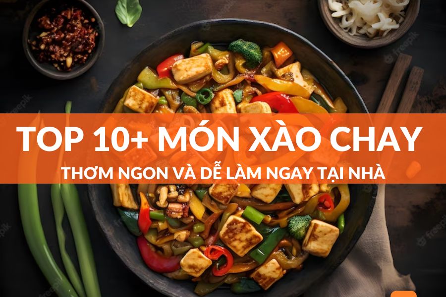 Top 10+ Món Xào Chay Ngon Dễ Làm Tại Nhà Ai Cũng Làm Được