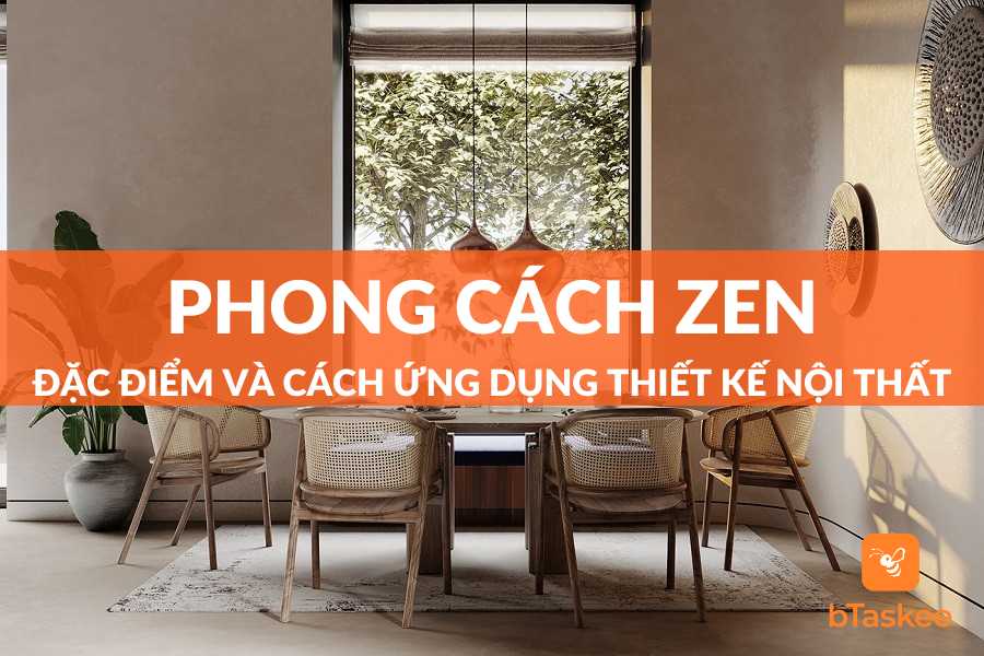 Thế Nào Là Phong Cách Zen (Thiền) Và Đặc Điểm Là Gì?