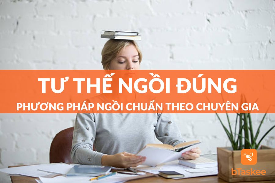 Hướng Dẫn Tư Thế Ngồi Đúng Khi Học Tập, Làm Việc Chuẩn