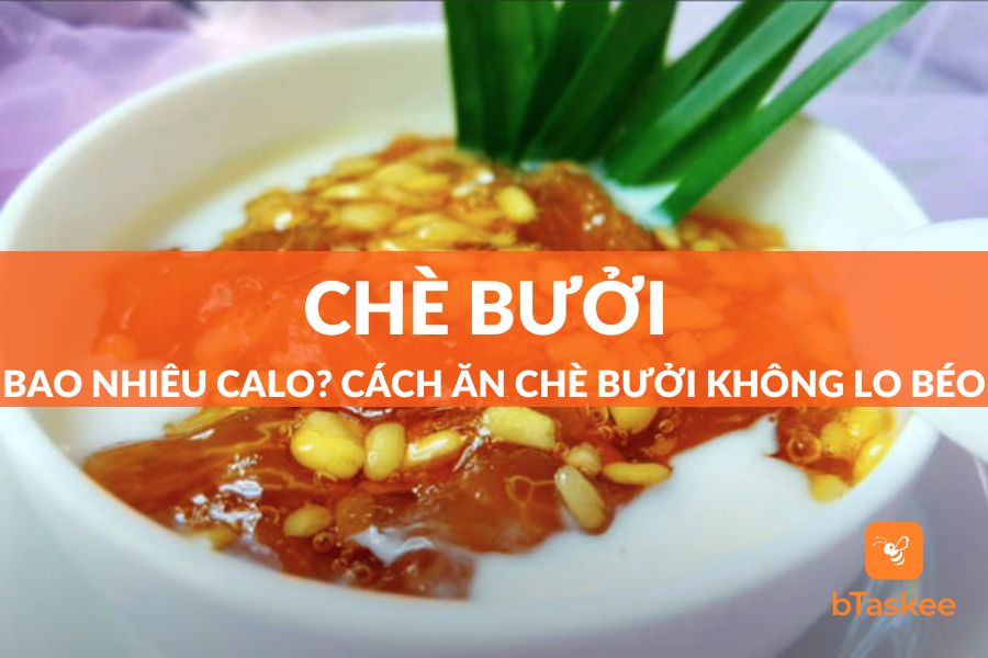 Chè Bưởi Bao Nhiêu Calo? Cách Ăn Chè Bưởi Không Lo Mập (Béo)