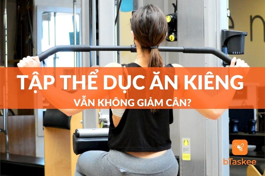 [Giải Đáp] Vì Sao Tập Thể Dục Ăn Kiêng Vẫn Không Giảm Cân?