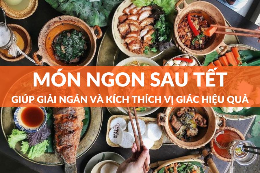 Tổng Hợp 15+ Món Ngon Sau Tết Giúp Giải Ngán Và Kích Thích Vị Giác