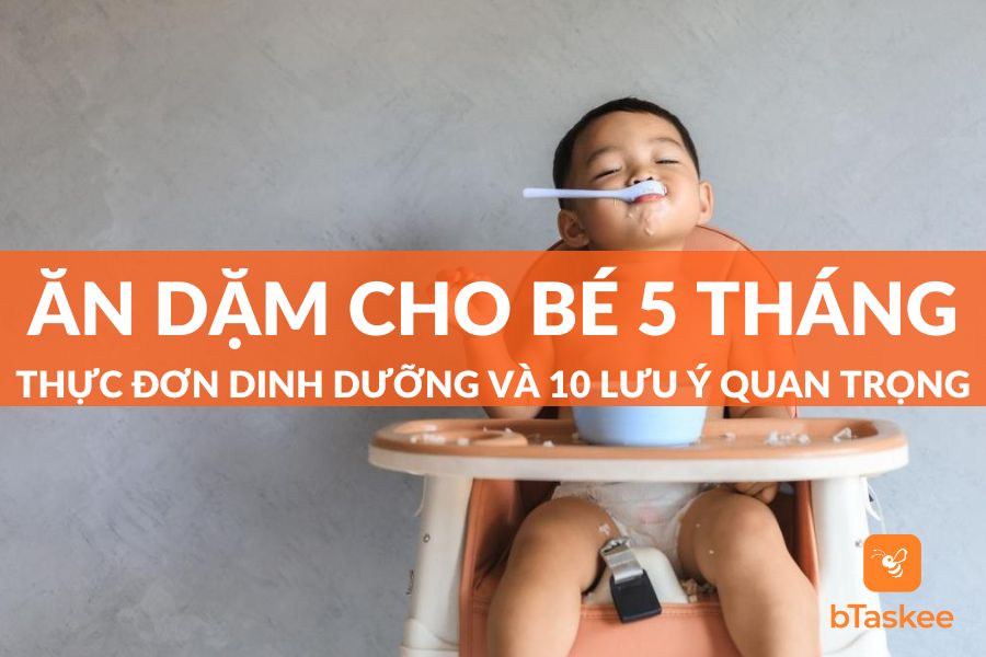 Thực Đơn Ăn Dặm Cho Bé 5 Tháng Và 10 Lưu Ý Quan Trọng