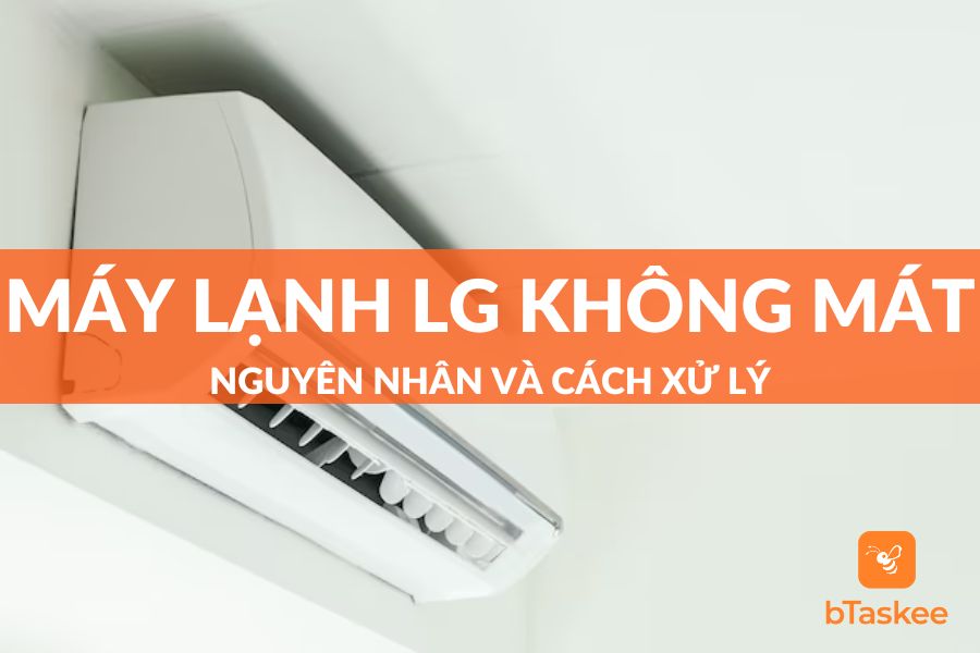 Tại Sao Máy Lạnh LG Không Mát? Nguyên Nhân Và Khắc Phục