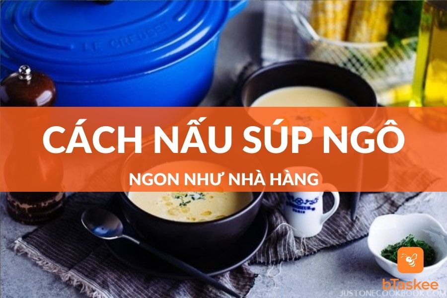 Cách Nấu Súp Ngô Thơm Ngon Như Nhà Hàng