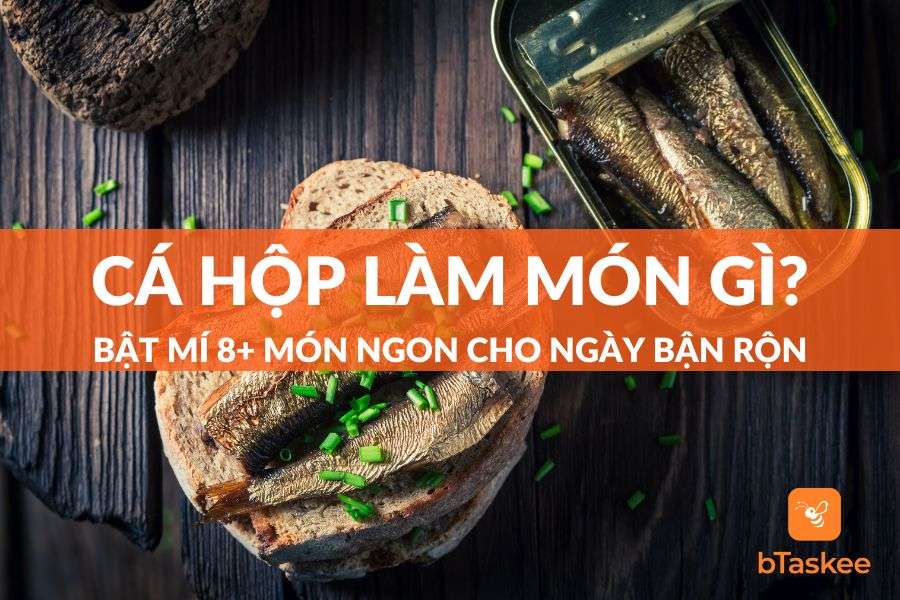 Cá Hộp Làm Món Gì Ngon? 8+ Gợi Ý Hay Cho Ngày Bận Rộn