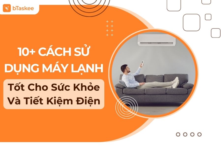 10+ Cách Sử Dụng Máy Lạnh Tốt Cho Sức Khỏe Và Tiết Kiệm Điện Nhất