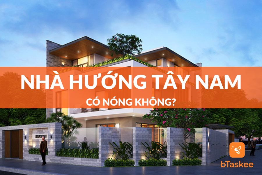 Xây Nhà Hướng Tây Nam Có Nóng Không?
