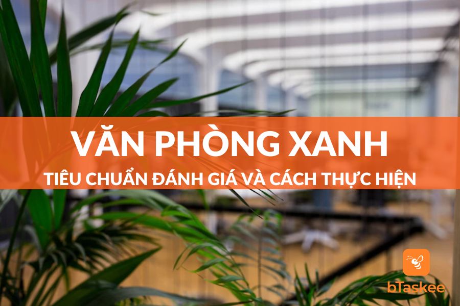 Văn Phòng Xanh Là Gì? Cách Thực Hiện Và Tiêu Chí Đánh Giá