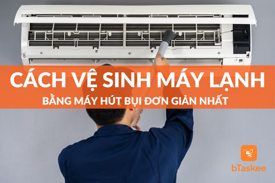 Cách Vệ Sinh Máy Lạnh Bằng Máy Hút Bụi Đơn Giản Nhất