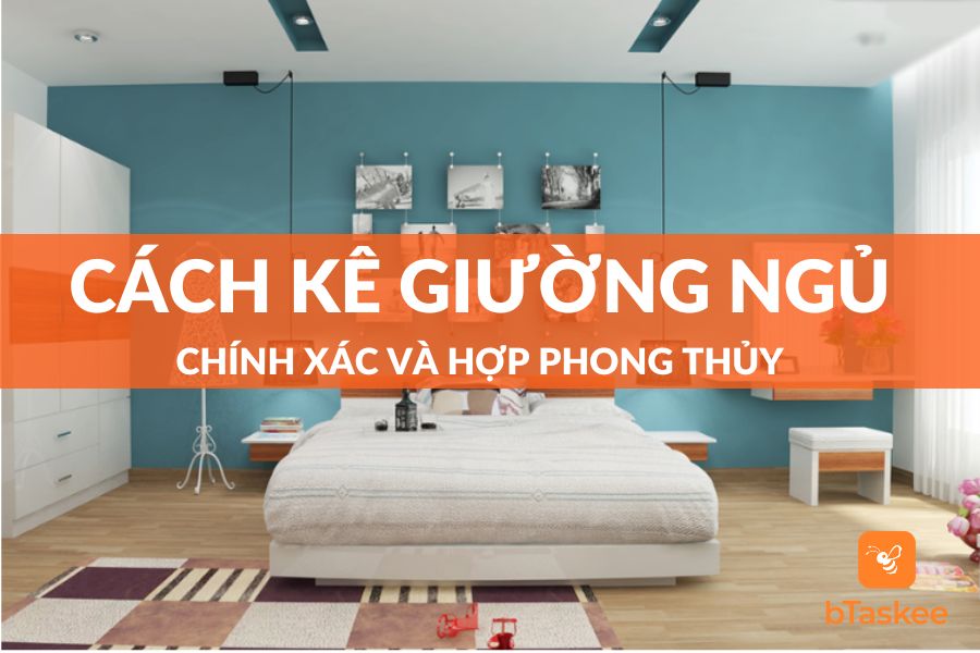 Cách Kê Giường Ngủ Chính Xác Và Hợp Phong Thủy Nhất