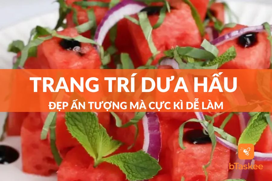 Bật Mí Cách Trang Trí Dưa Hấu Đẹp Ấn Tượng Cực Kì Dễ Làm