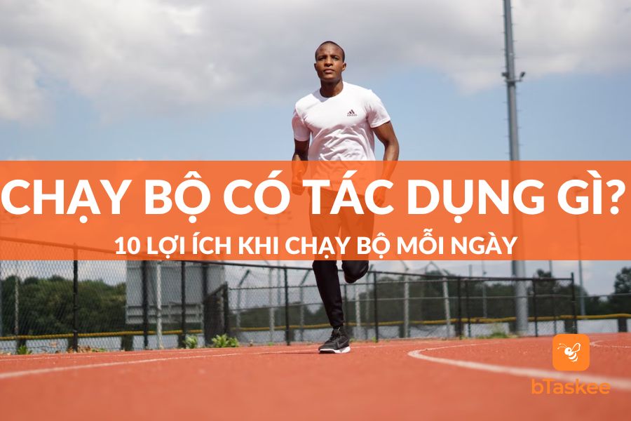 Chạy Bộ Có Tác Dụng Gì? 10 Lợi Ích Khi Chạy Bộ Mỗi Ngày