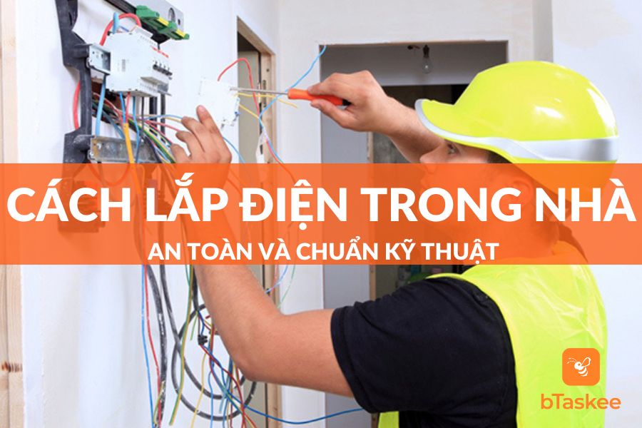 Hướng Dẫn Cách Lắp Điện Trong Nhà An Toàn Chuẩn Kỹ Thuật