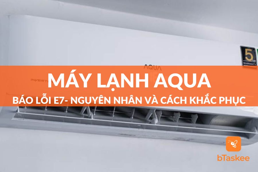 Máy Lạnh Aqua Báo Lỗi E7: Nguyên Nhân Và Giải Pháp Khắc Phục Tại Nhà