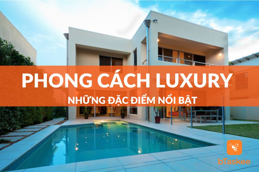 Phong Cách Luxury Và Những Đặc Điểm Nổi Bật