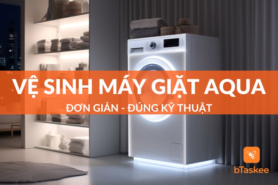 Hướng Dẫn Vệ Sinh Máy Giặt Aqua Đơn Giản Đúng Kỹ Thuật