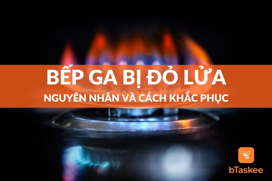 Nguyên Nhân Và Cách Khắc Phục Bếp Ga Bị Lửa Đỏ Tại Nhà