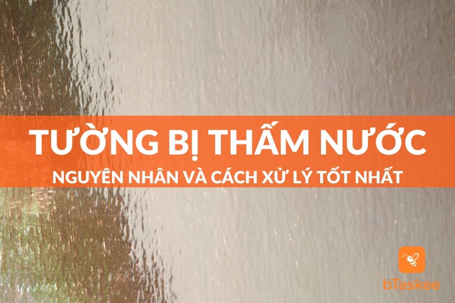 3+ Cách Xử Lý Tường Bị Thấm Nước Không Phải Ai Cũng Biết