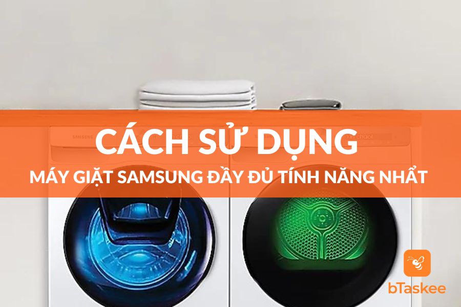 Cách Sử Dụng Máy Giặt Samsung Đầy Đủ Các Tính Năng