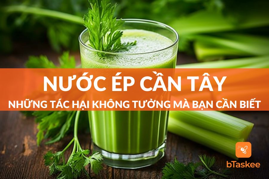 Những Tác Hại Của Nước Ép Cần Tây Bạn Không Thể Ngờ Tới